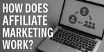 How Affiliate Marketing Works